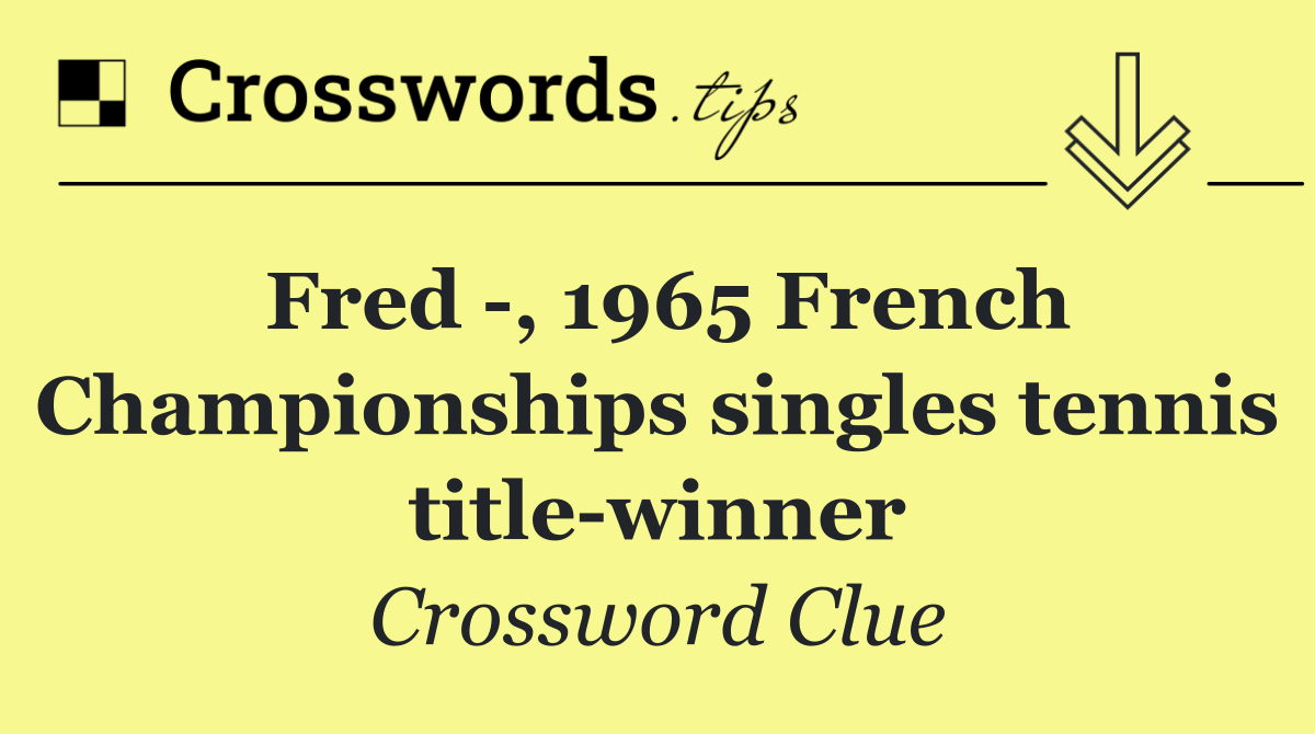 Fred  , 1965 French Championships singles tennis title winner