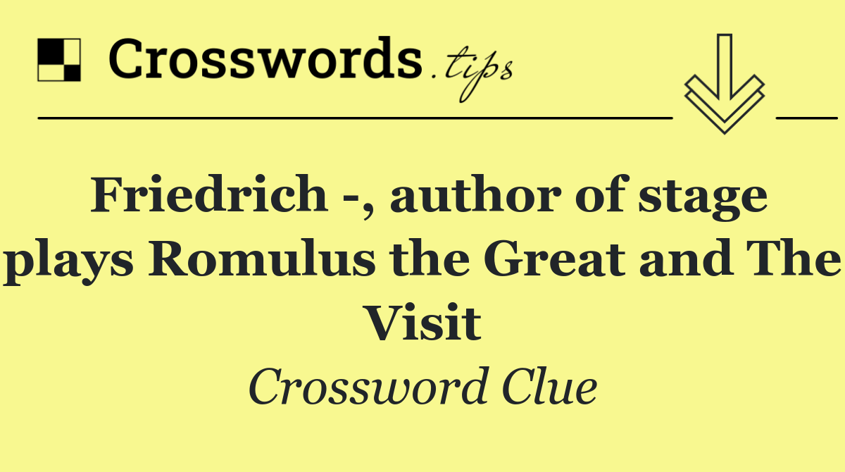 Friedrich  , author of stage plays Romulus the Great and The Visit