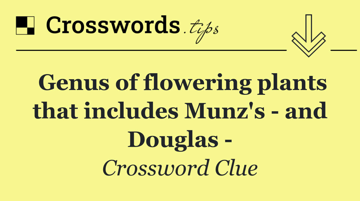 Genus of flowering plants that includes Munz's   and Douglas  