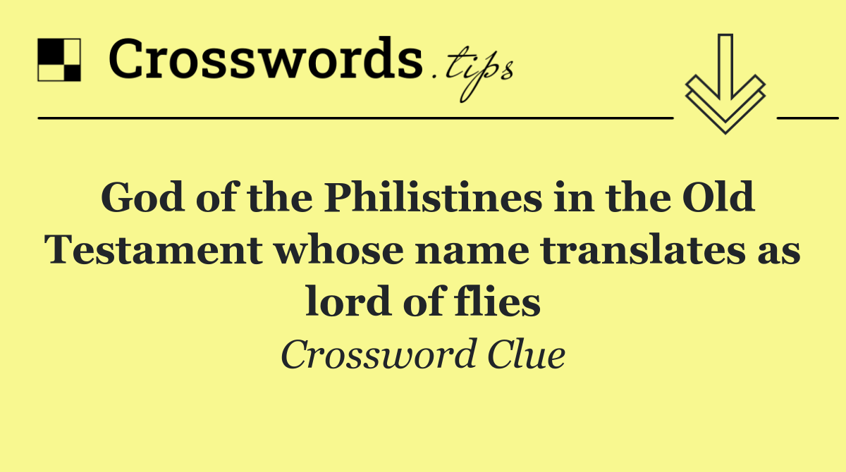 God of the Philistines in the Old Testament whose name translates as lord of flies