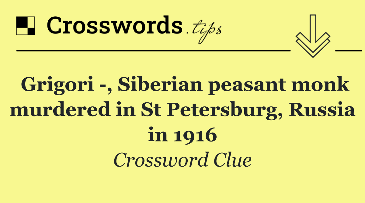 Grigori  , Siberian peasant monk murdered in St Petersburg, Russia in 1916