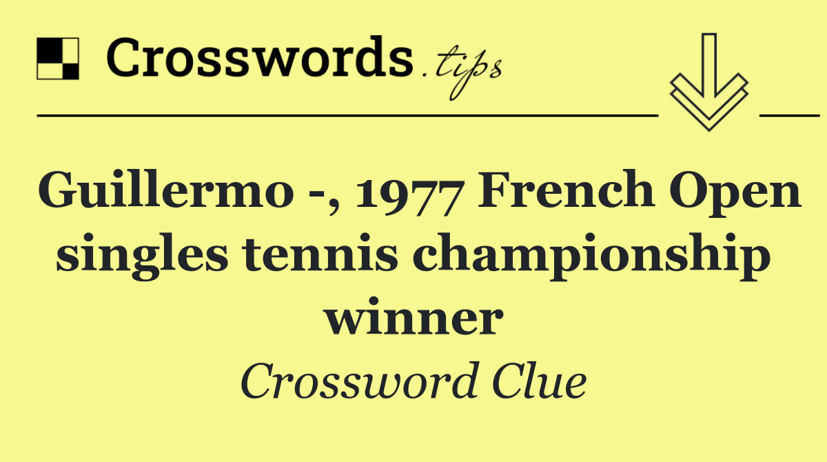 Guillermo  , 1977 French Open singles tennis championship winner