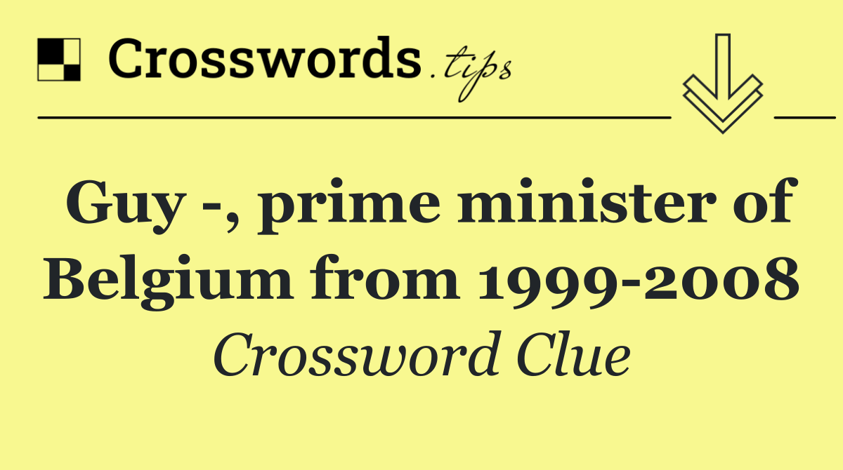 Guy  , prime minister of Belgium from 1999 2008