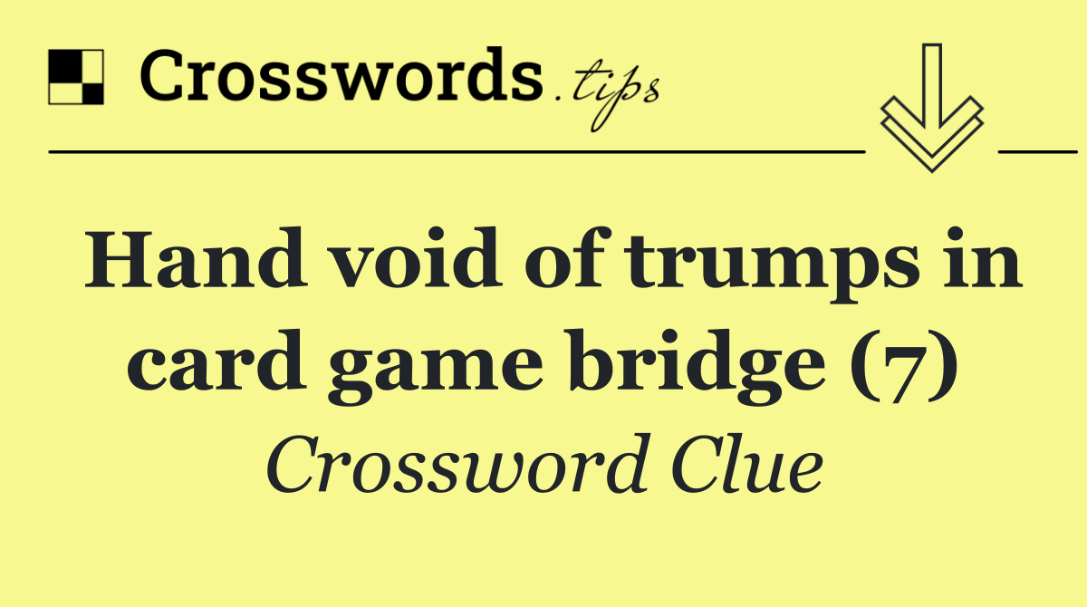 Hand void of trumps in card game bridge (7)