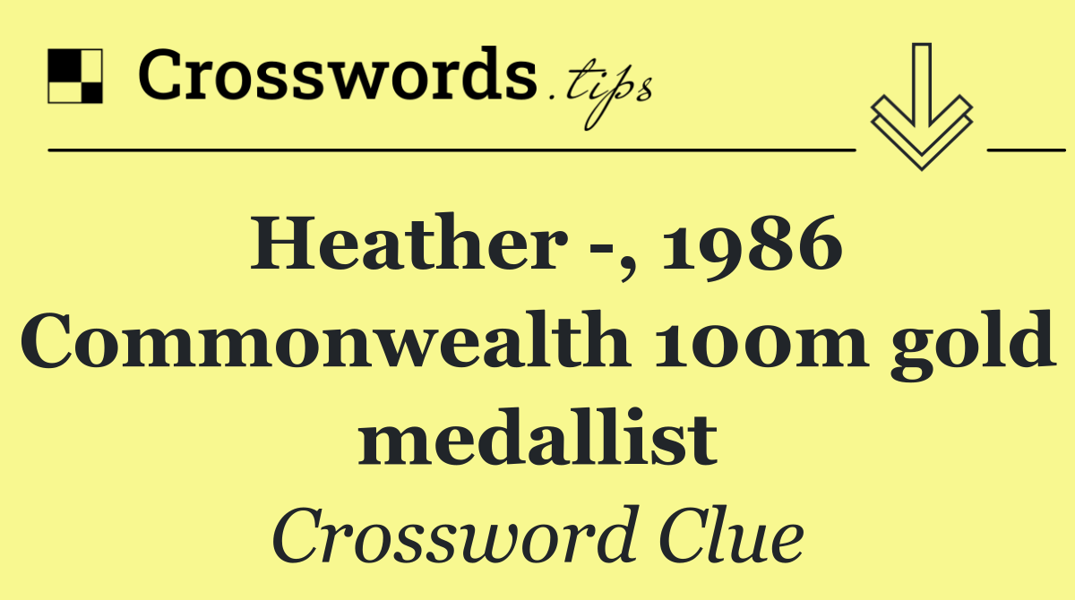 Heather  , 1986 Commonwealth 100m gold medallist