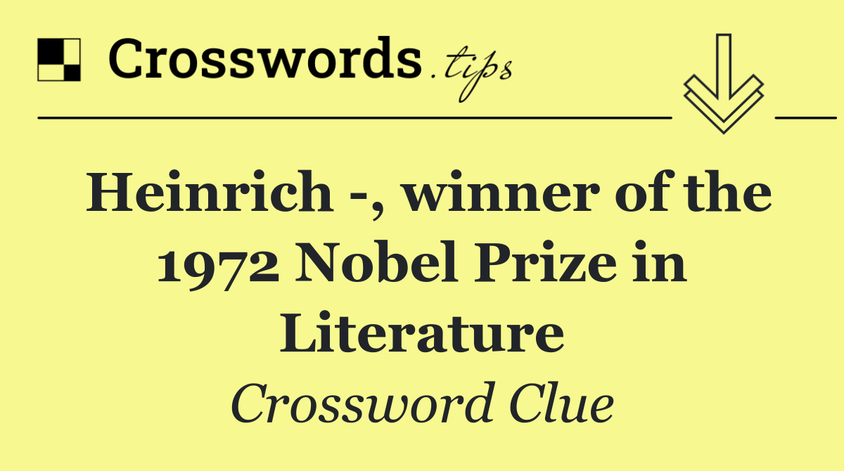 Heinrich  , winner of the 1972 Nobel Prize in Literature