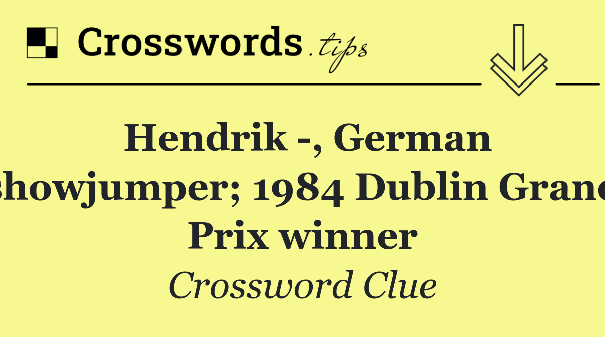 Hendrik  , German showjumper; 1984 Dublin Grand Prix winner