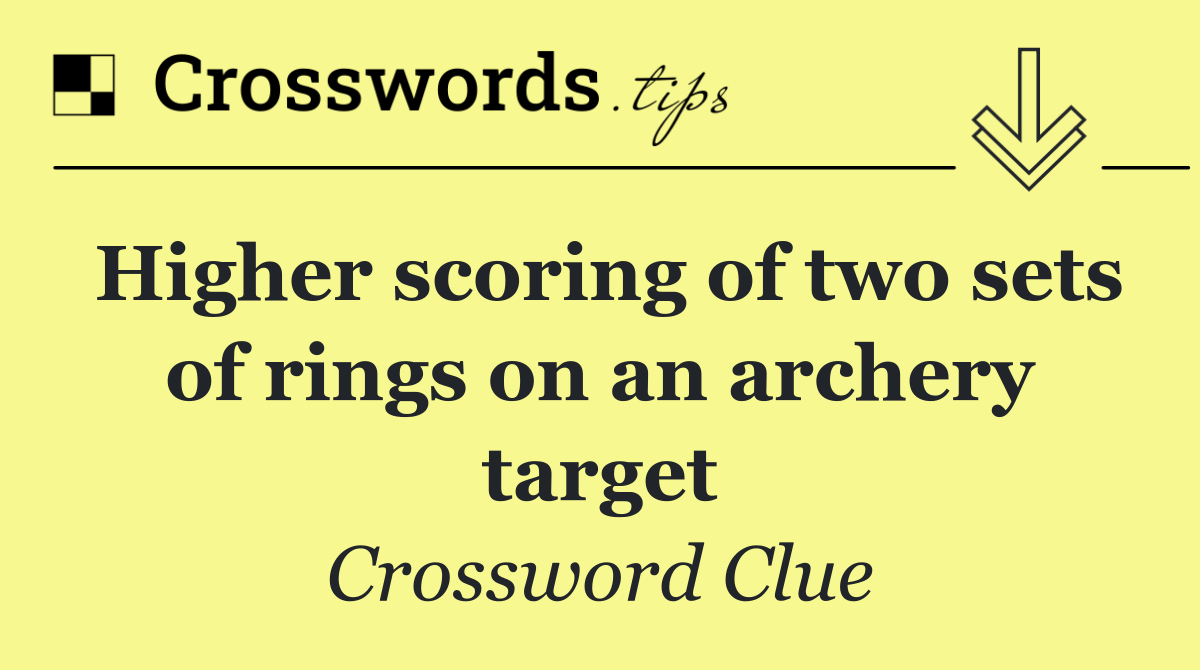 Higher scoring of two sets of rings on an archery target