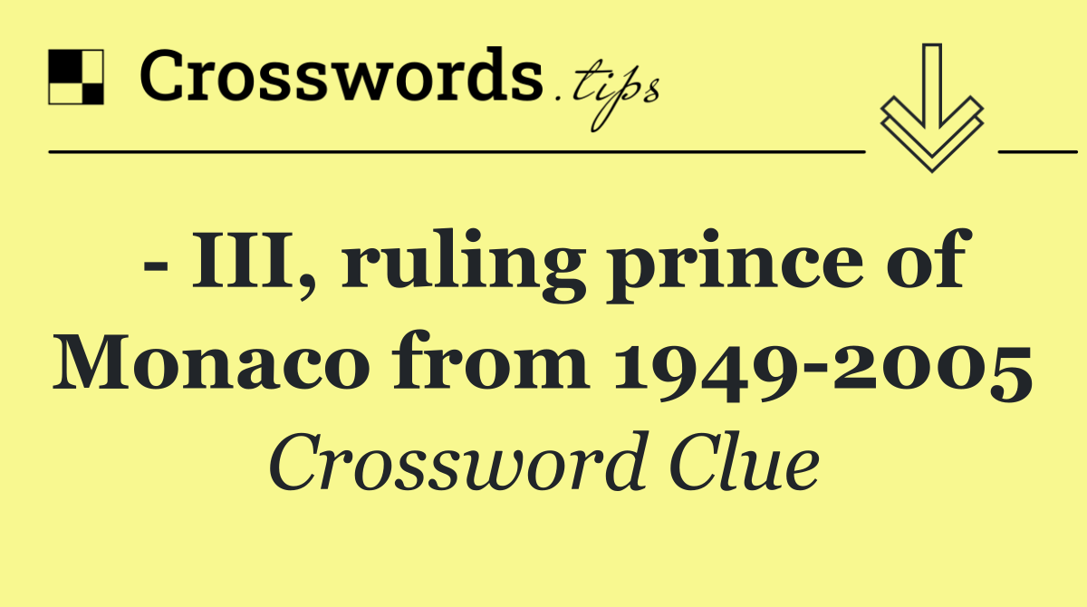   III, ruling prince of Monaco from 1949 2005