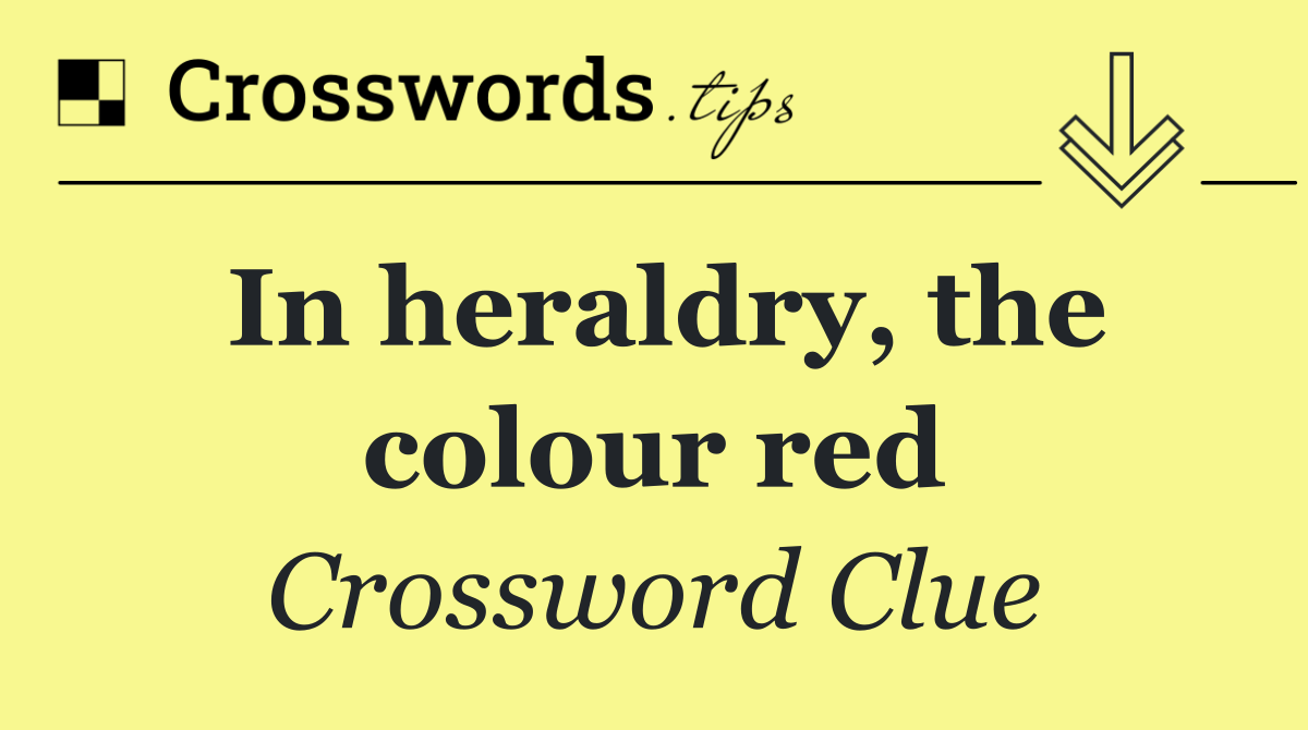 In heraldry, the colour red