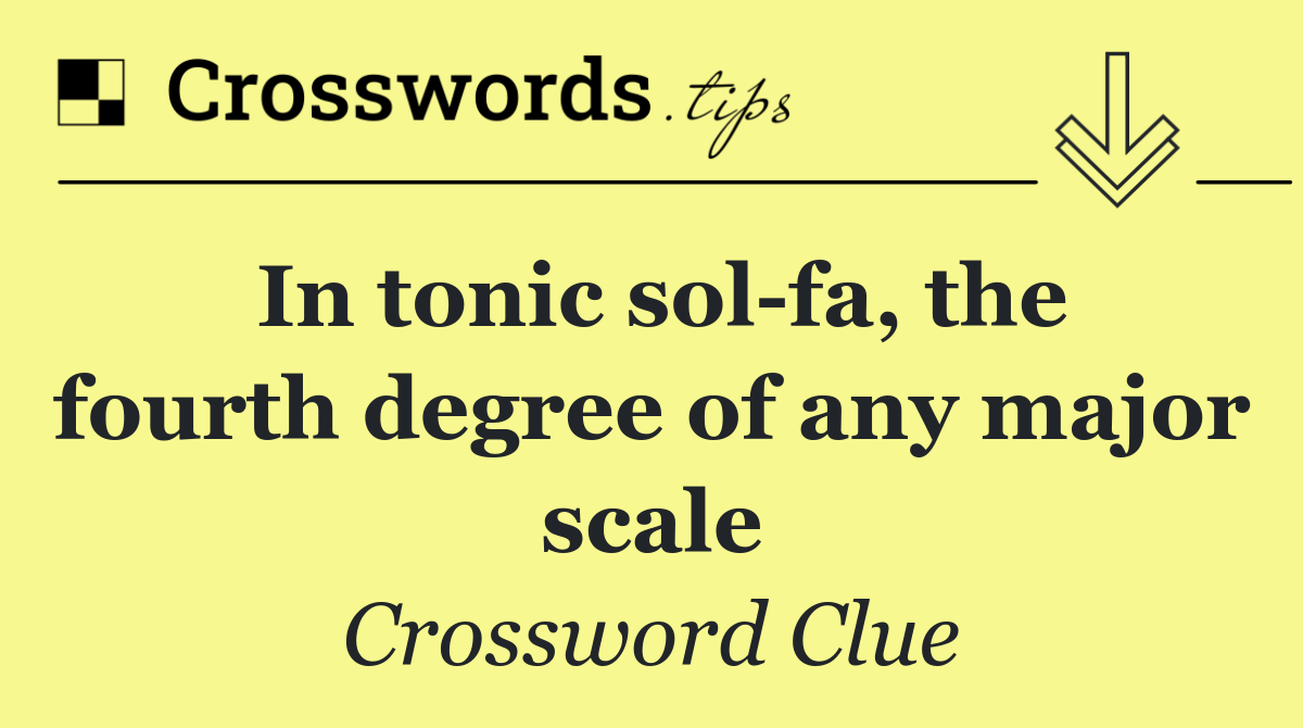 In tonic sol fa, the fourth degree of any major scale