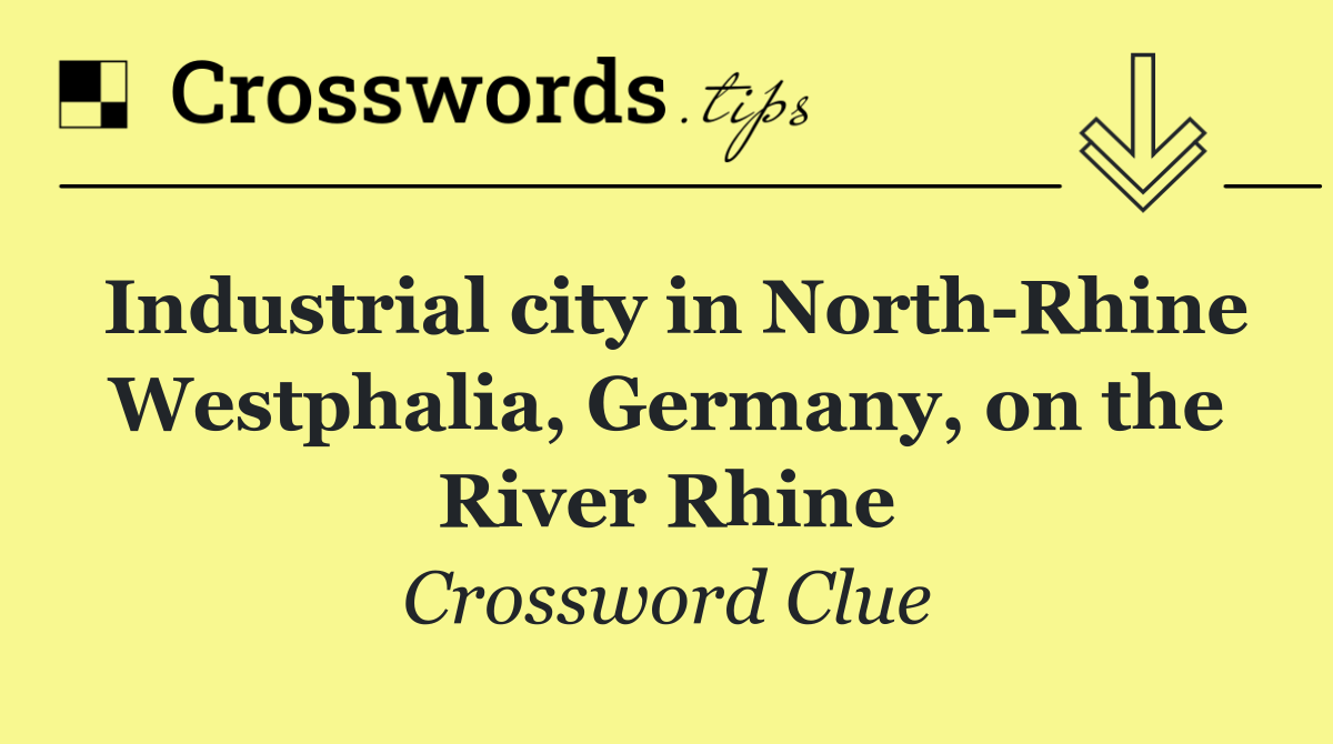 Industrial city in North Rhine Westphalia, Germany, on the River Rhine