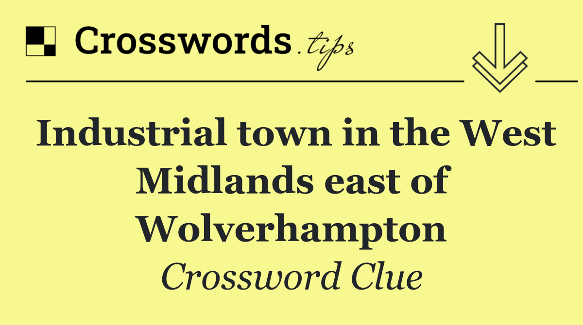 Industrial town in the West Midlands east of Wolverhampton