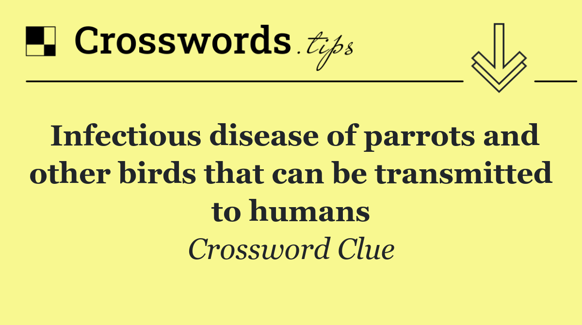 Infectious disease of parrots and other birds that can be transmitted to humans