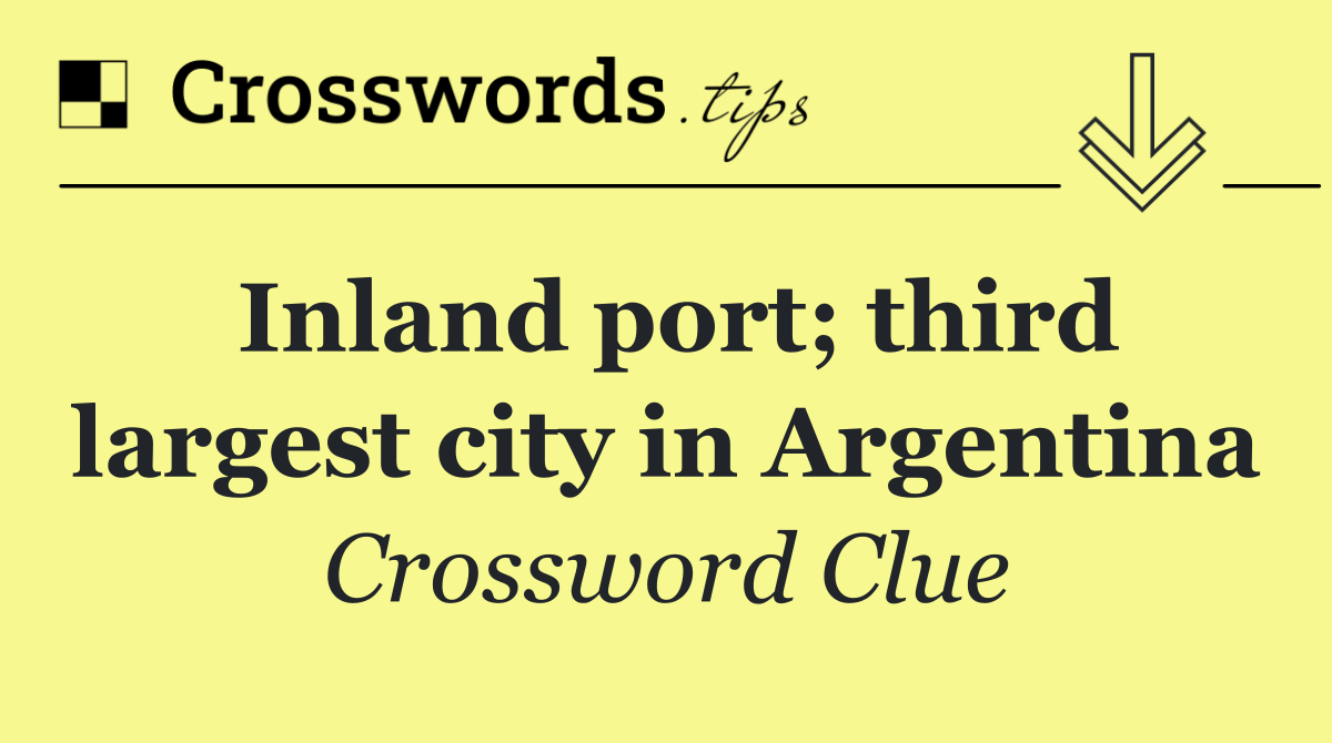 Inland port; third largest city in Argentina