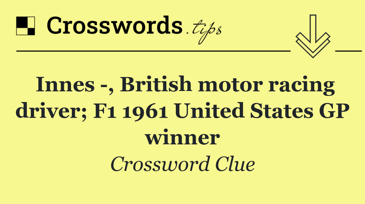 Innes  , British motor racing driver; F1 1961 United States GP winner