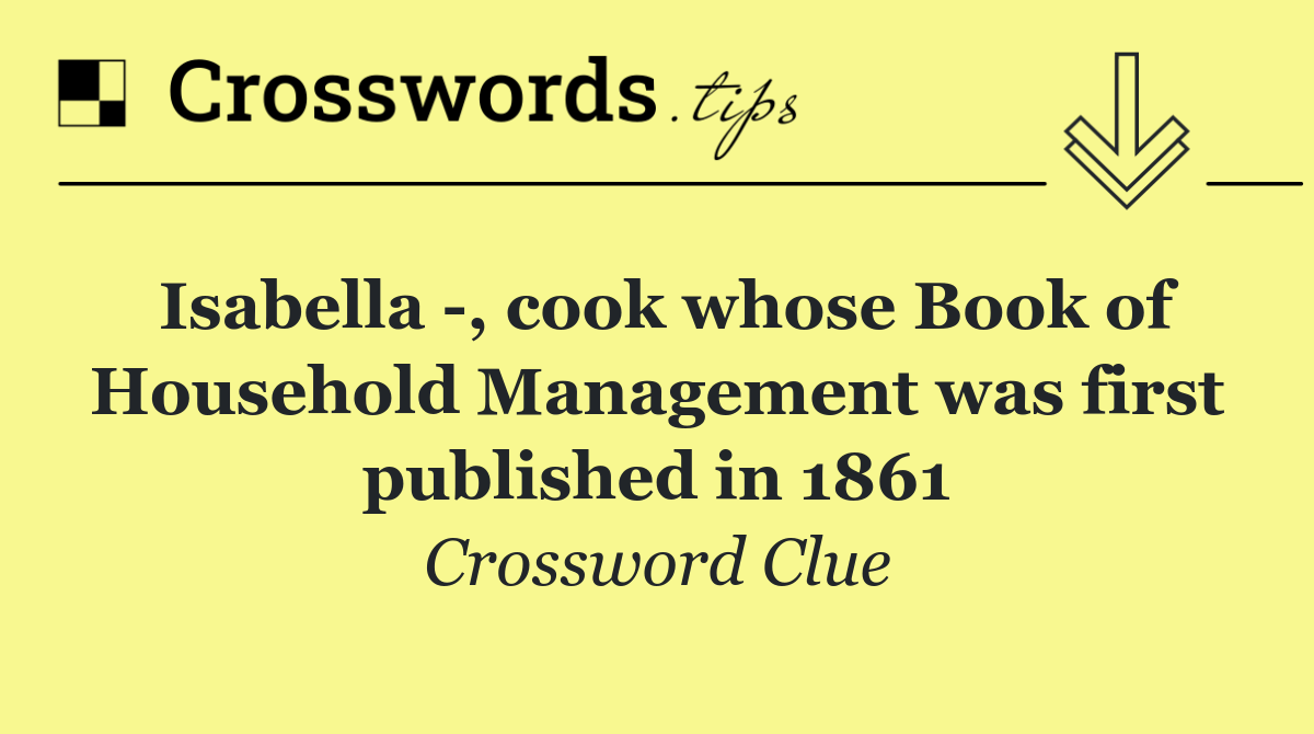 Isabella  , cook whose Book of Household Management was first published in 1861