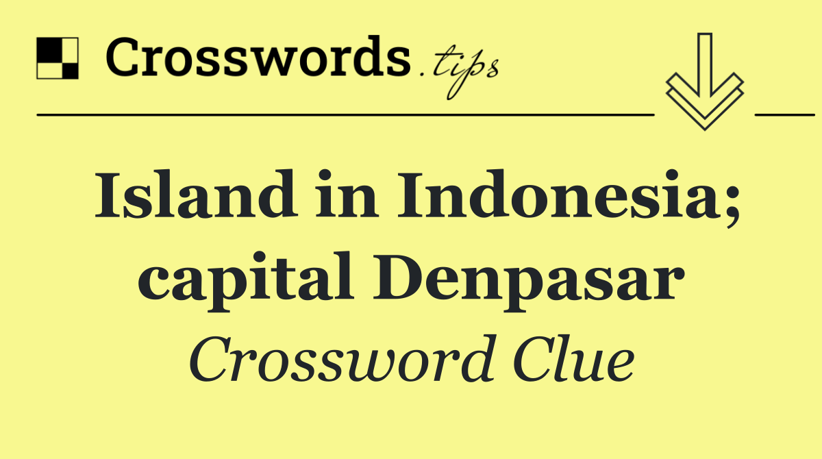 Island in Indonesia; capital Denpasar