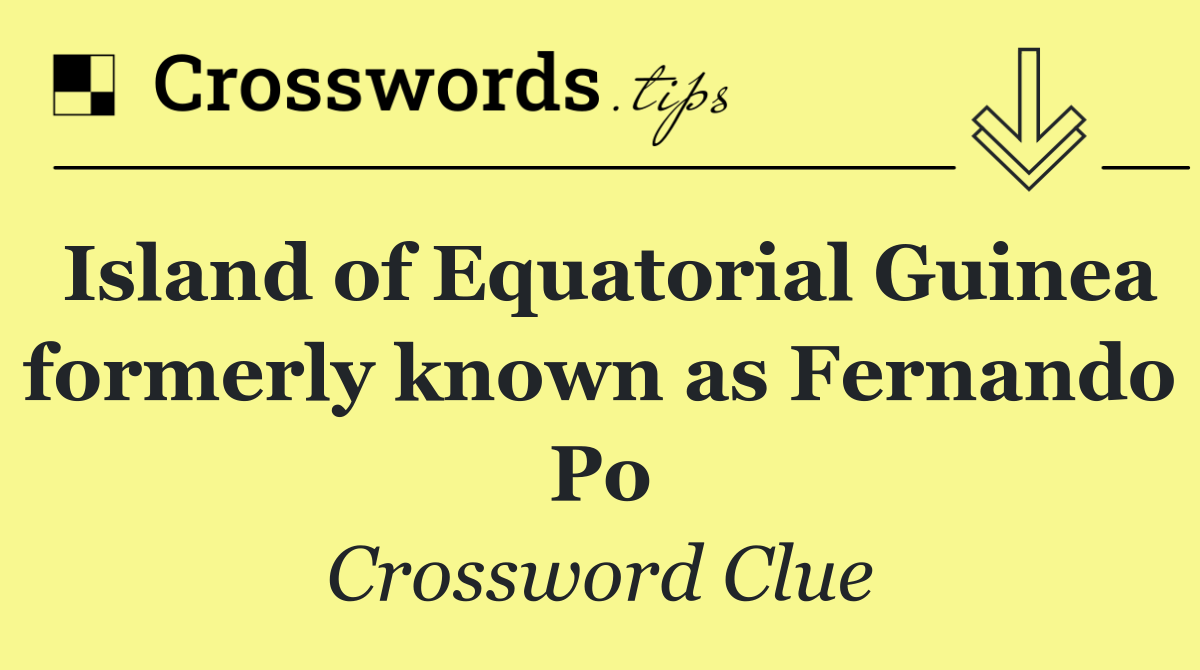 Island of Equatorial Guinea formerly known as Fernando Po