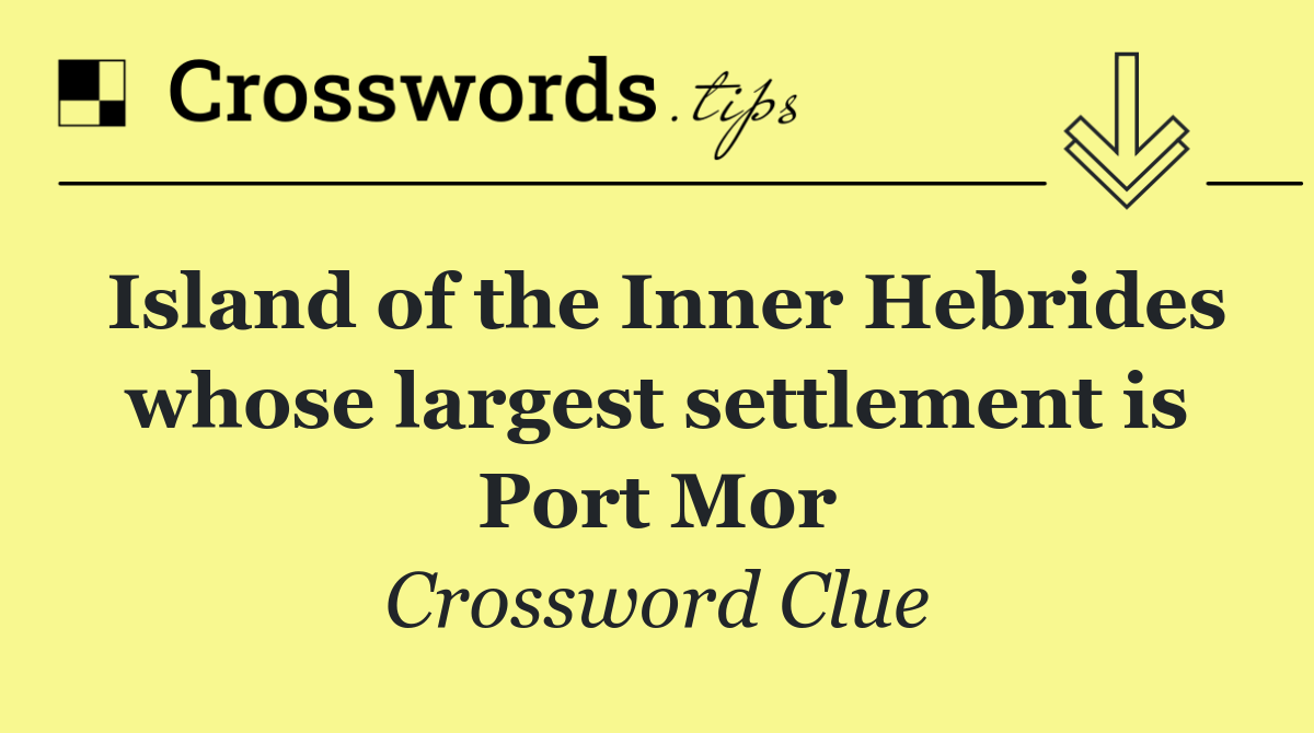 Island of the Inner Hebrides whose largest settlement is Port Mor