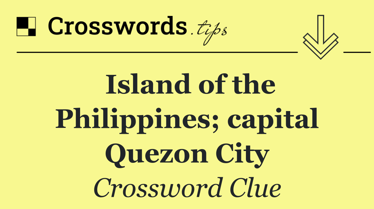 Island of the Philippines; capital Quezon City