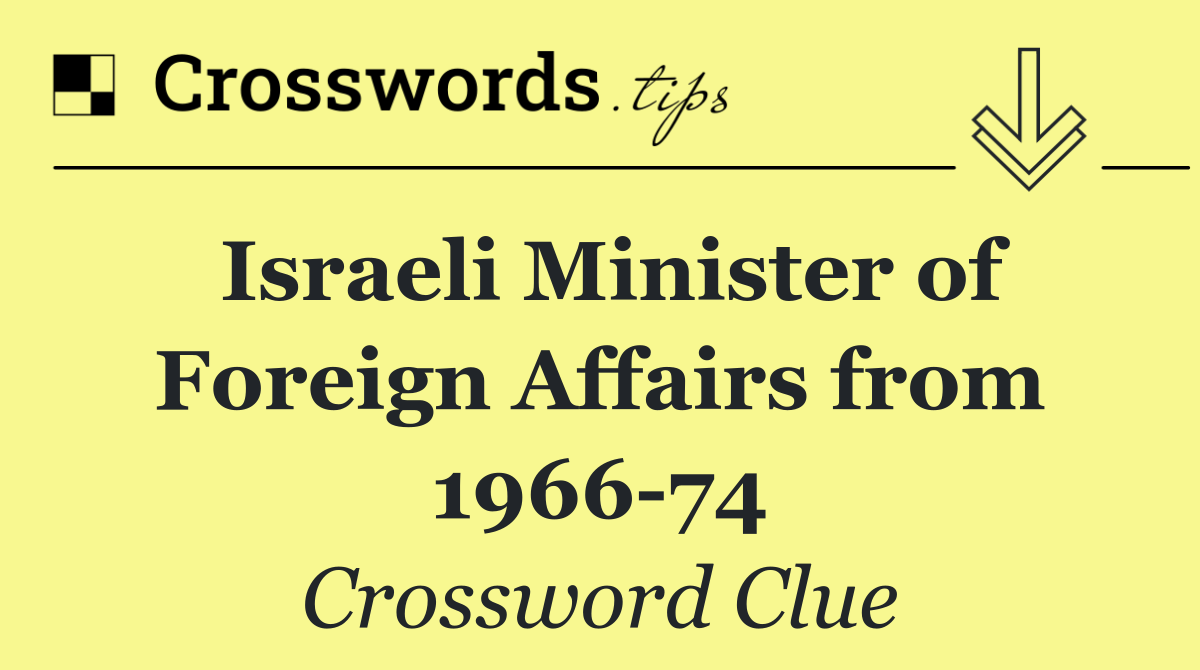 Israeli Minister of Foreign Affairs from 1966 74