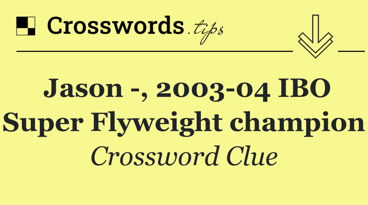 Jason  , 2003 04 IBO Super Flyweight champion
