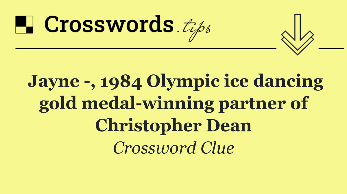 Jayne  , 1984 Olympic ice dancing gold medal winning partner of Christopher Dean