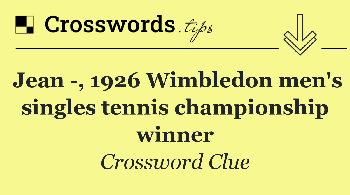 Jean  , 1926 Wimbledon men's singles tennis championship winner