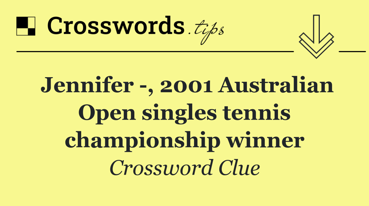 Jennifer  , 2001 Australian Open singles tennis championship winner