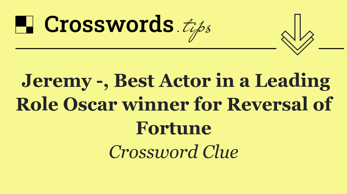 Jeremy  , Best Actor in a Leading Role Oscar winner for Reversal of Fortune