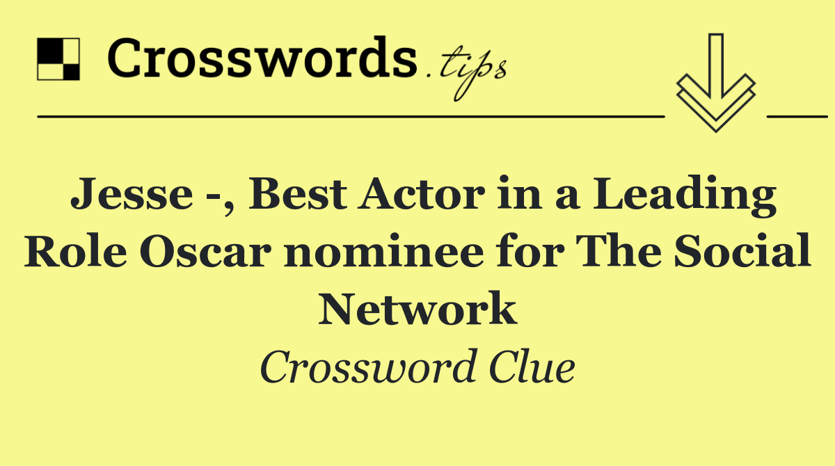 Jesse  , Best Actor in a Leading Role Oscar nominee for The Social Network