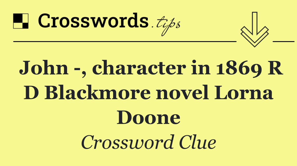 John  , character in 1869 R D Blackmore novel Lorna Doone