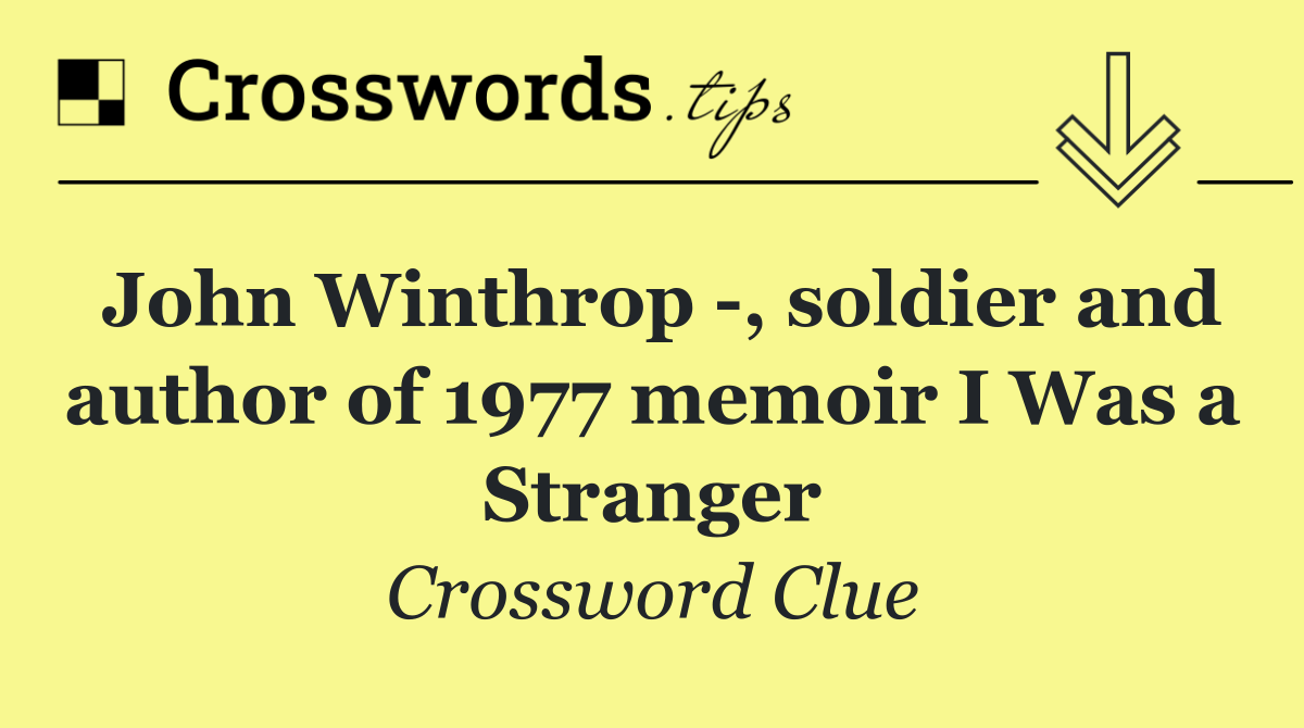 John Winthrop  , soldier and author of 1977 memoir I Was a Stranger