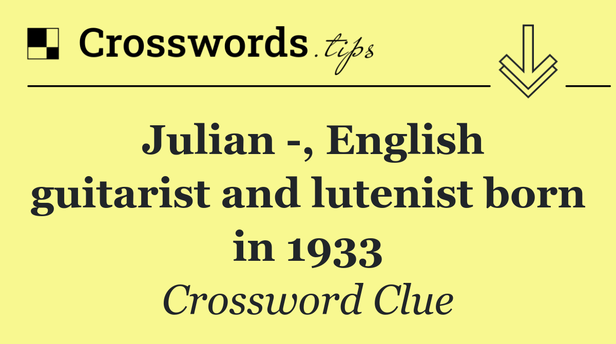 Julian  , English guitarist and lutenist born in 1933