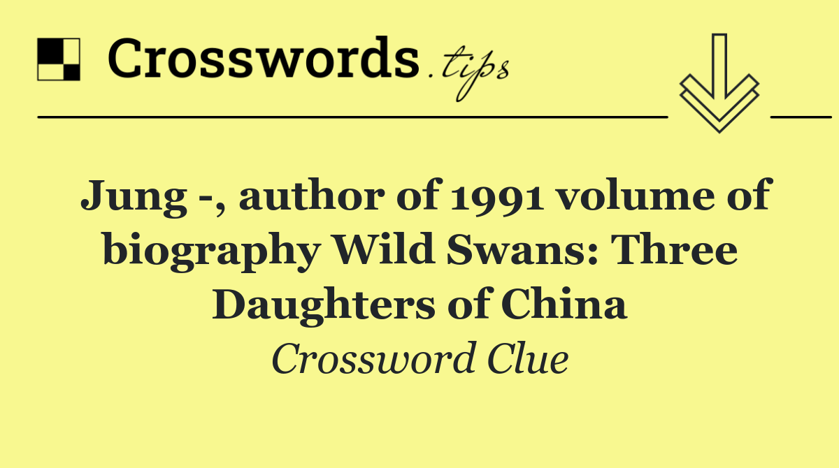 Jung  , author of 1991 volume of biography Wild Swans: Three Daughters of China