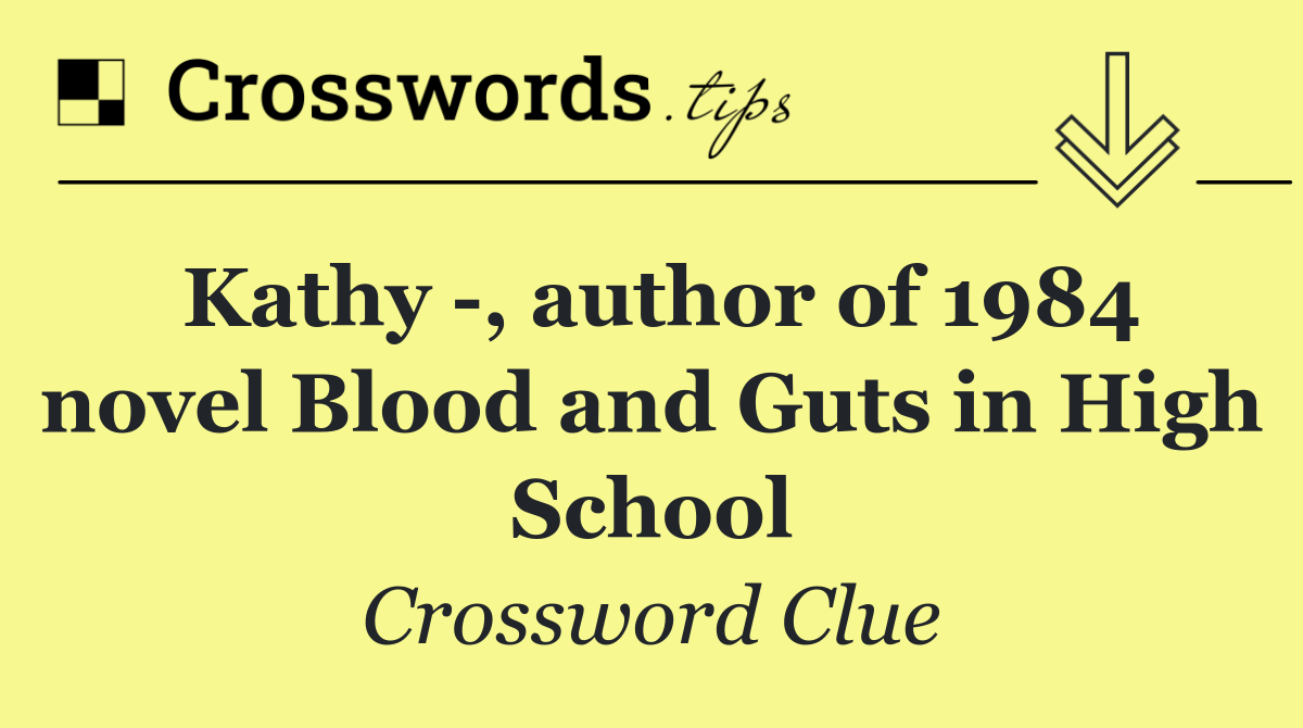 Kathy  , author of 1984 novel Blood and Guts in High School