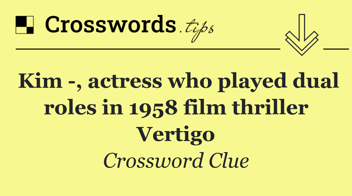 Kim  , actress who played dual roles in 1958 film thriller Vertigo