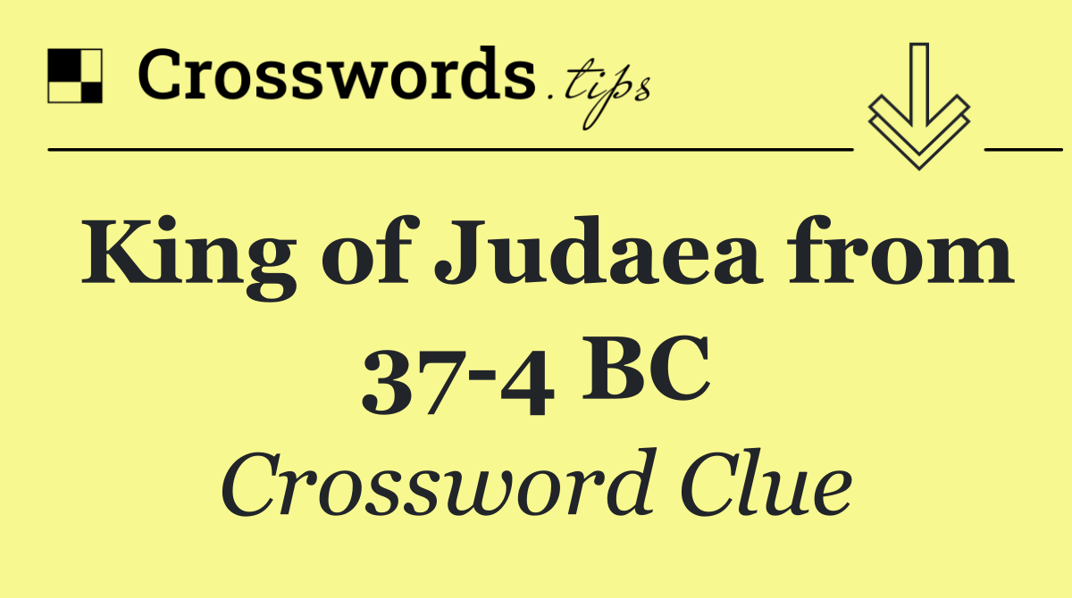 King of Judaea from 37 4 BC