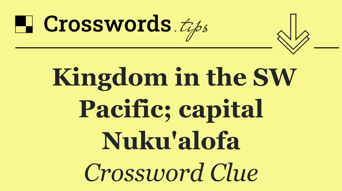 Kingdom in the SW Pacific; capital Nuku'alofa