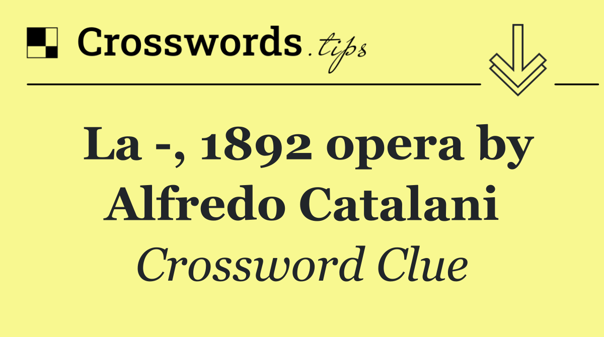 La  , 1892 opera by Alfredo Catalani