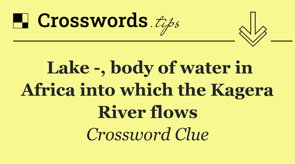 Lake  , body of water in Africa into which the Kagera River flows