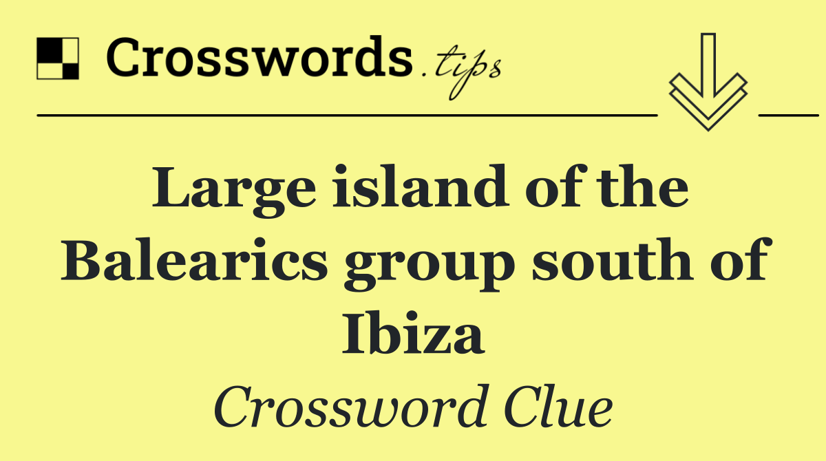 Large island of the Balearics group south of Ibiza