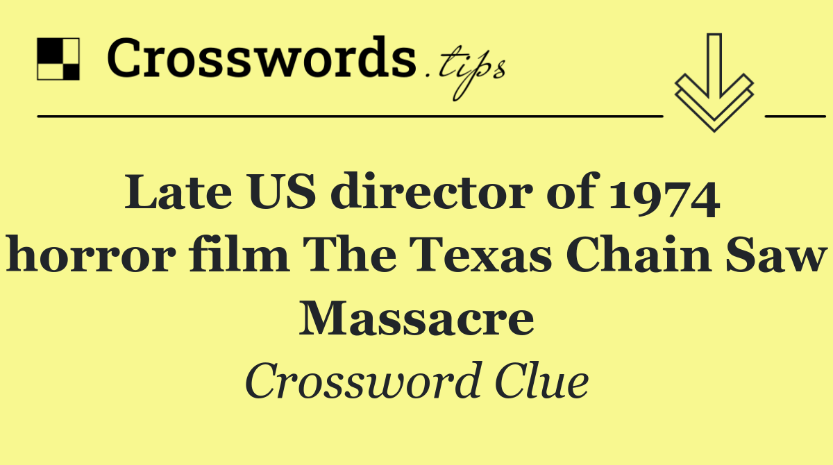 Late US director of 1974 horror film The Texas Chain Saw Massacre