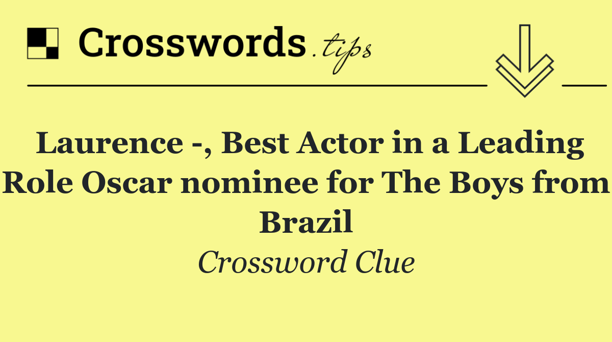 Laurence  , Best Actor in a Leading Role Oscar nominee for The Boys from Brazil