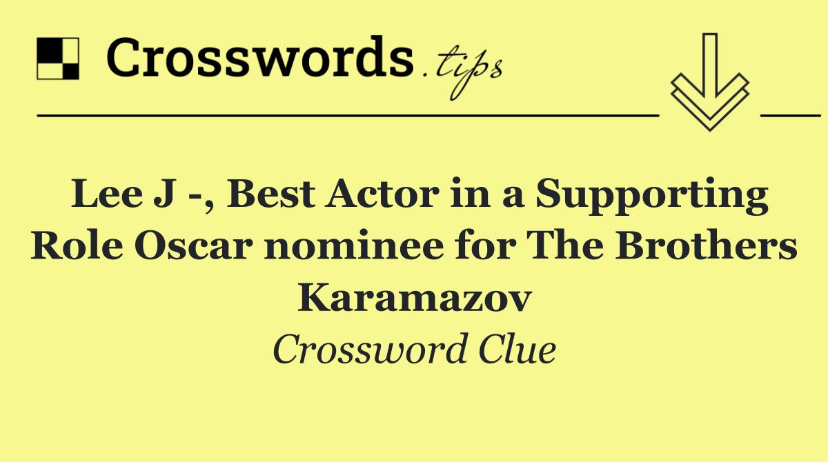 Lee J  , Best Actor in a Supporting Role Oscar nominee for The Brothers Karamazov