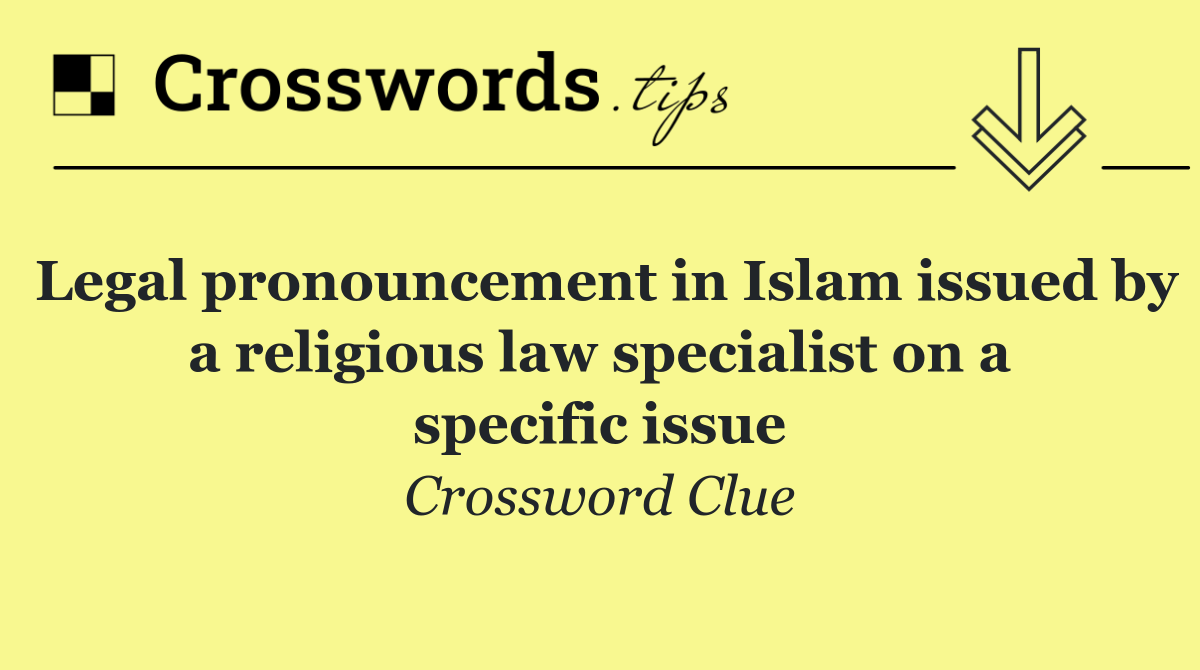 Legal pronouncement in Islam issued by a religious law specialist on a specific issue