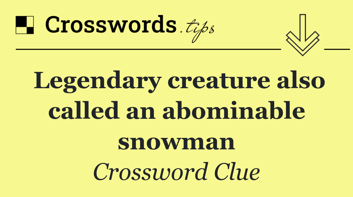 Legendary creature also called an abominable snowman