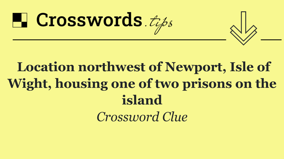 Location northwest of Newport, Isle of Wight, housing one of two prisons on the island