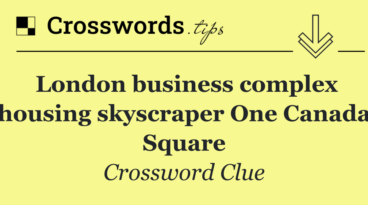 London business complex housing skyscraper One Canada Square